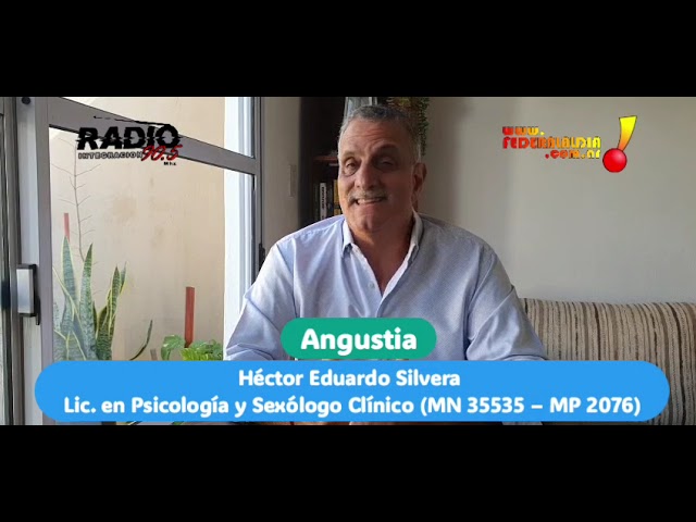Angustia - Héctor Eduardo Silvera - Licenciado en Psicología y Sexólogo Clínico (MN 35535 – MP 2076) 